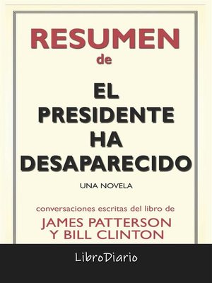 cover image of El Presidente Ha Desaparecido--Una Novela de James Patterson Y Bill Clinton--Conversaciones Escritas